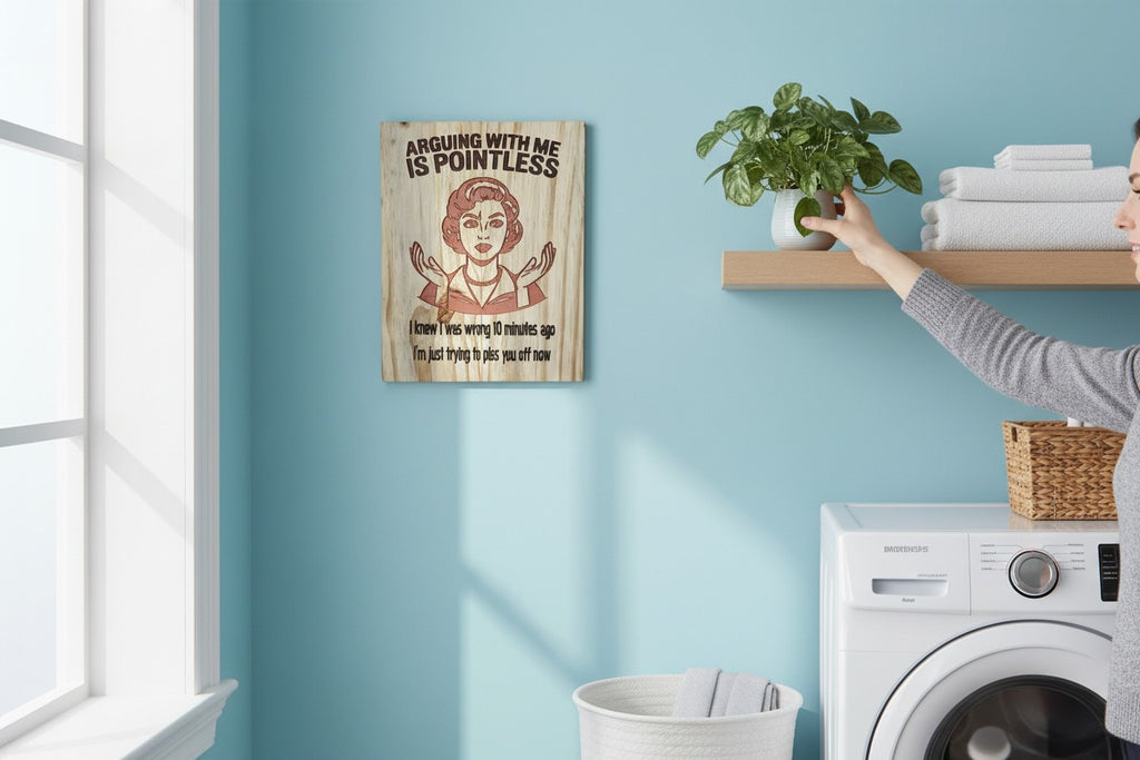 TK Wood Designs salvaged wood sign with a retro woman graphic and text: Arguing with me is pointless. I knew I was wrong 10 minutes ago; now I'm just trying to piss you off.