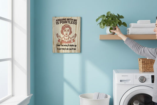 TK Wood Designs salvaged wood sign with a retro woman graphic and text: Arguing with me is pointless. I knew I was wrong 10 minutes ago; now I'm just trying to piss you off.