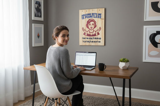 TK Wood Designs wood sign with a retro woman graphic and text: Arguing with me is pointless. I knew I was wrong 10 minutes ago, I'm just trying to piss you off now.