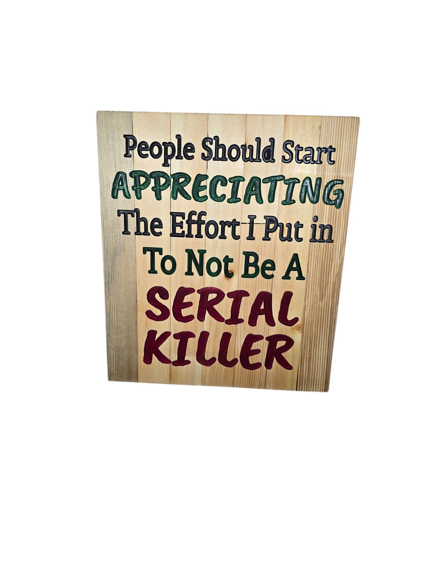 TK Wood Designs rustic wood sign with dark humor quote: People Should Start Appreciating The Effort I Put In To Not Be A Serial Killer.