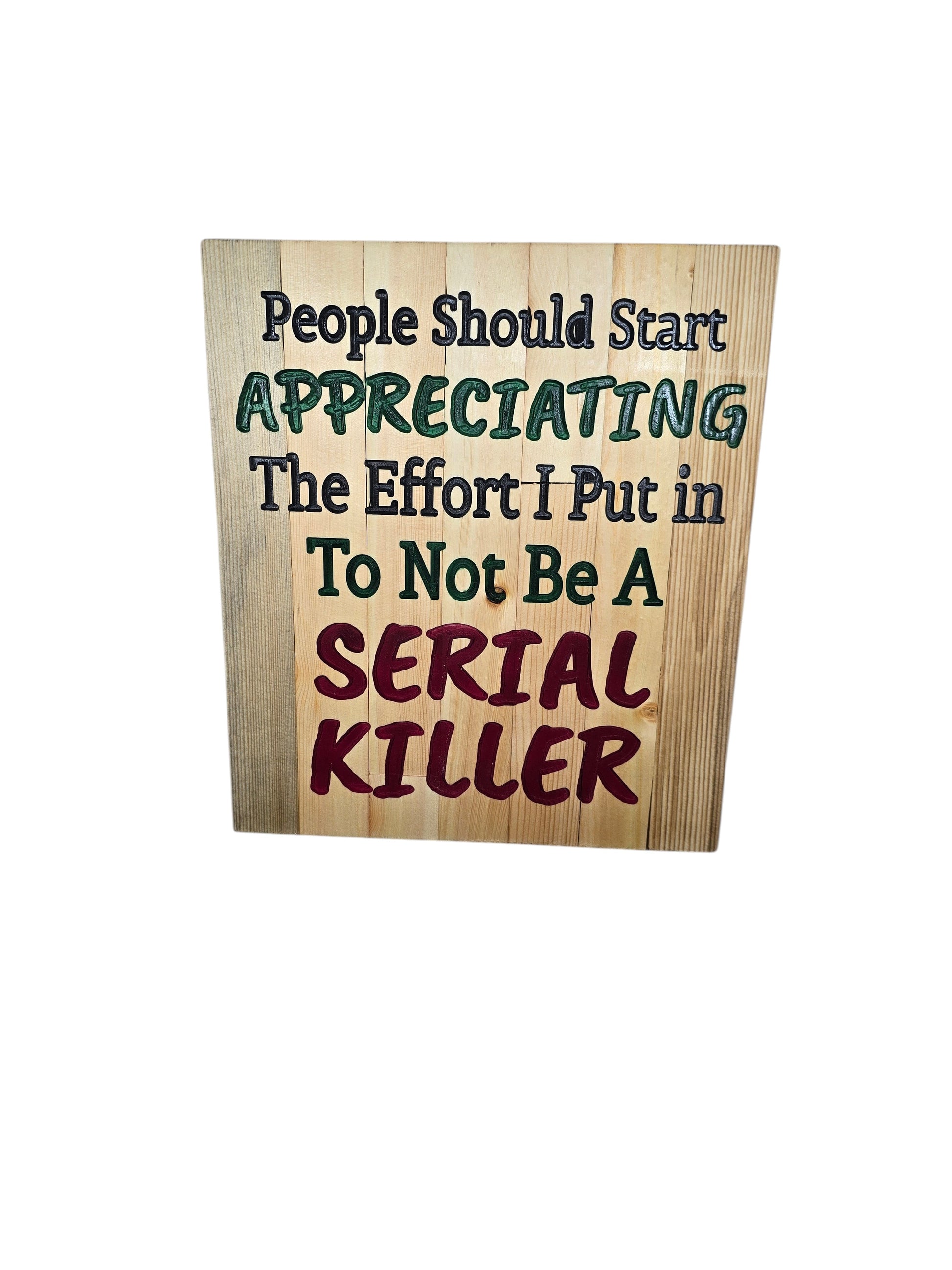 TK Wood Designs rustic wood sign with dark humor quote: People Should Start Appreciating The Effort I Put In To Not Be A Serial Killer.