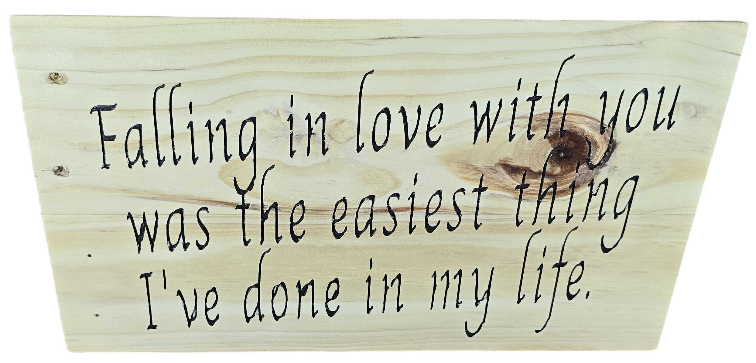 TK Wood Designs natural wood sign with black script saying "Falling in love with you was the easiest thing I've done in my life."