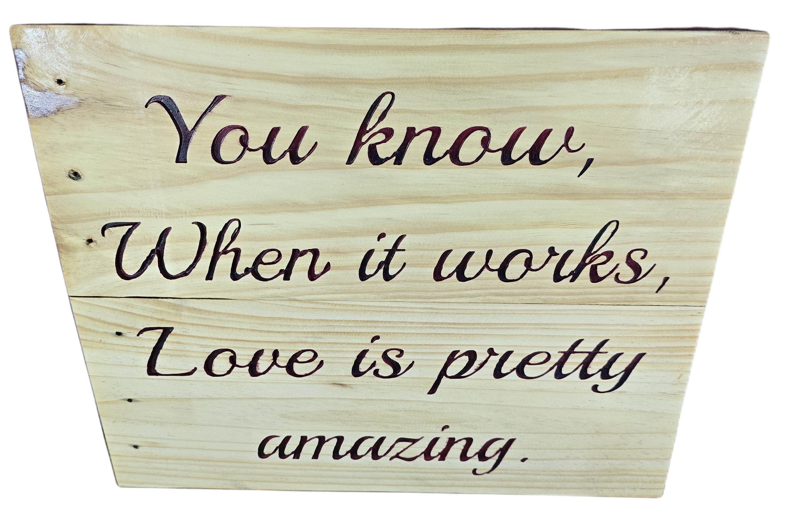 TK Wood Designs natural wood wall art with carved quote "You know, When it works, Love is pretty amazing."
