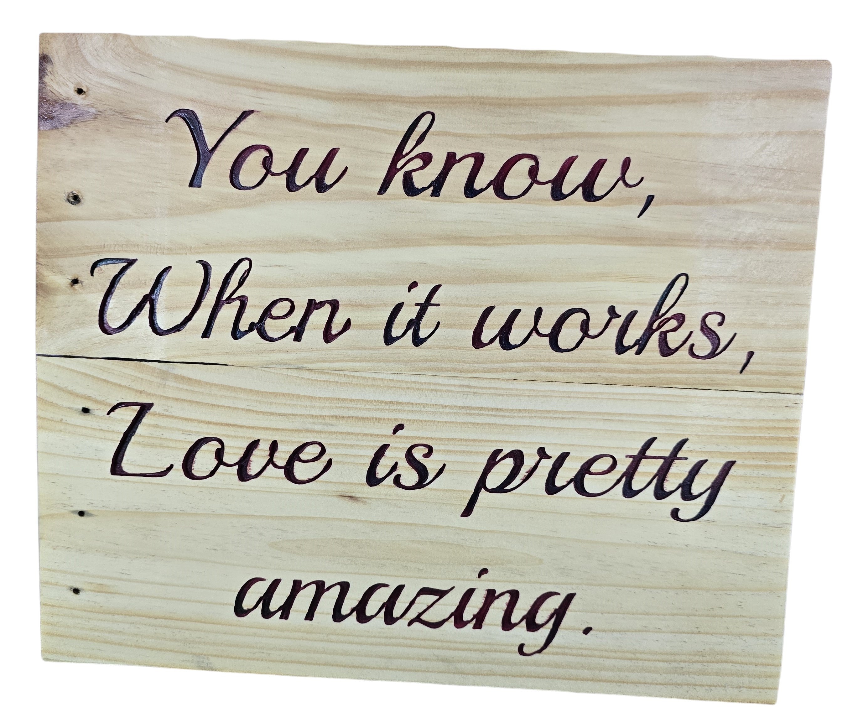TK Wood Designs natural wood wall art with carved quote "You know, When it works, Love is pretty amazing."