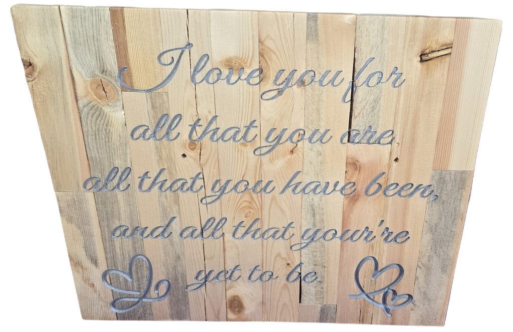 TK Wood Designs rustic reclaimed wood sign with engraved quote 'I love you for all that you are, all that you have been, and all that you're yet to be.'