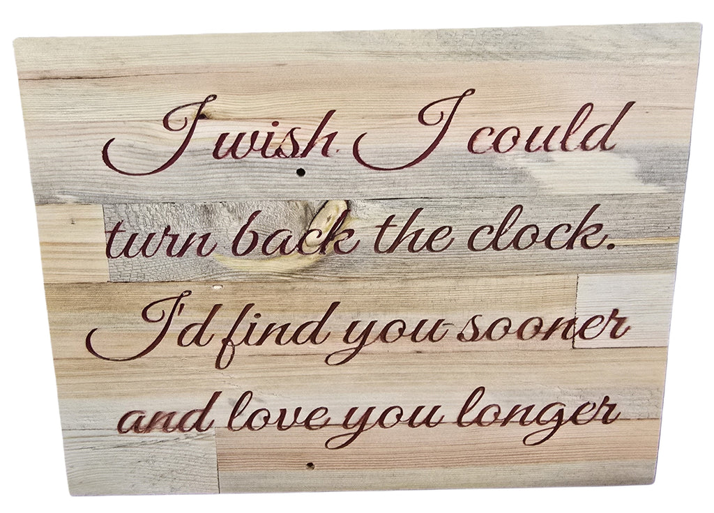 TK Wood Designs reclaimed wood sign with romantic quote 'I wish I could turn back the clock, I'd find you sooner and love you longer' in burgundy script.