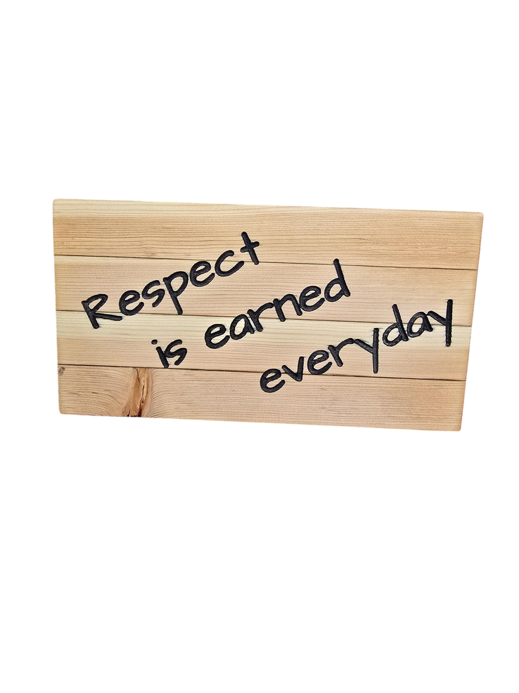 TK Wood Designs wooden sign with black lettering that reads "Respect is earned everyday".