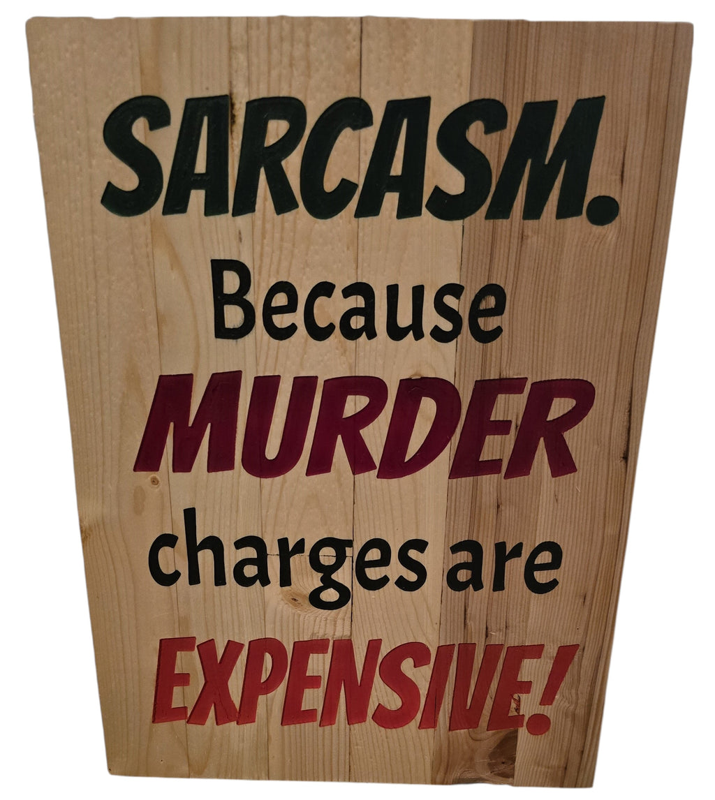 TK Wood Designs natural wood sign with black and red text reading "Sarcasm. Because Murder Charges Are Expensive!" Rustic finish.