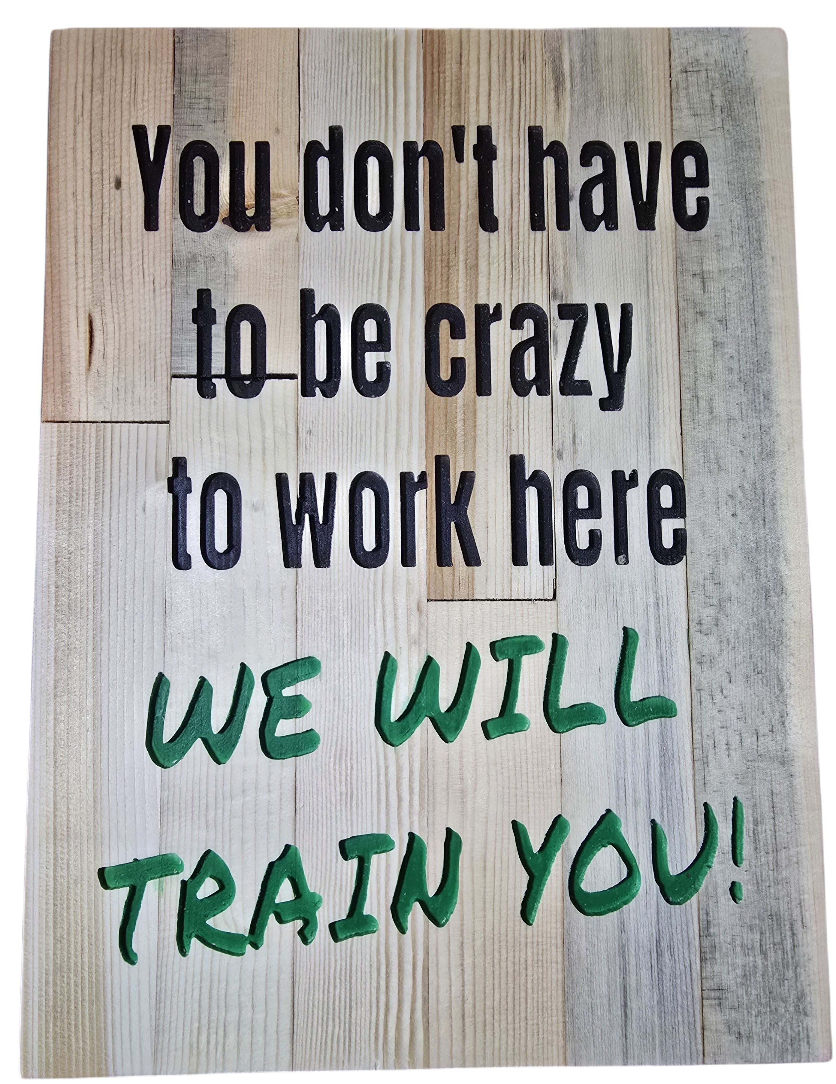 TK Wood Designs rustic wood sign with black text "You don't have to be crazy to work here" and green text "WE WILL TRAIN YOU!"